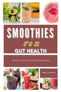 Smoothies For Gut Health: Nutritious, Easy and Delicious Recipes