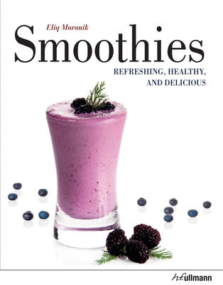 Smoothies: Refreshing, Healthy, and Delicious - Maranik, Eliq