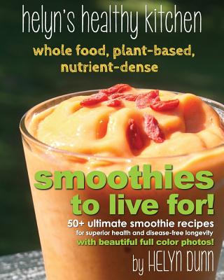 Smoothies to Live For! - Dunn, Helyn, and Writer Services LLC (Editor)