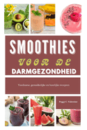 Smoothies voor de darmgezondheid: Voedzame, gemakkelijke en heerlijke recepten