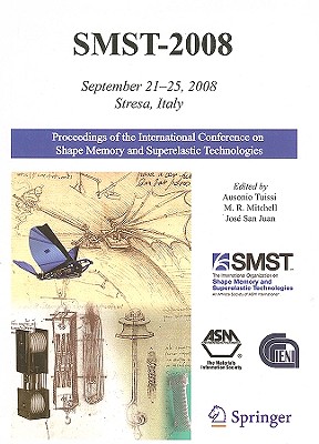 Smst 2008: Proceedings of the International Conference on Shape Memory and Superelastic Technologies - Tuissi, Ausonio (Editor), and Mitchell, Michael (Editor), and San Juan, Jos (Editor)