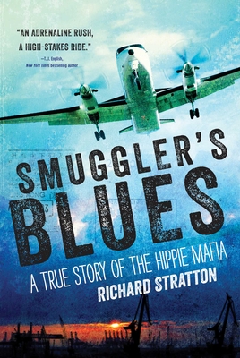 Smuggler's Blues: A True Story of the Hippie Mafia (Cannabis Americana: Remembrance of the War on Plants, Book 1)Volume 1 - Stratton, Richard