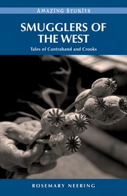 Smugglers of the West: Tales of Contraband and Crooks - Neering, Rosemary