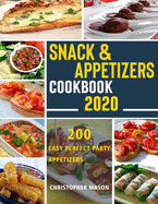 Snack & Appetizers Cookbook 2020 - 200 Easy Perfect Party Appetizers: 200 Easy Recipes, Enticing Ideas For Perfect Parties( Book 2 )