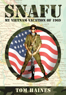 Snafu: My Vietnam Vacation of 1969