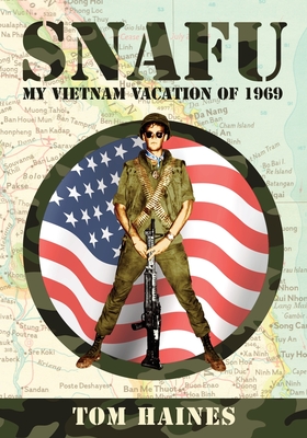 Snafu: My Vietnam Vacation of 1969 - Haines, Tom