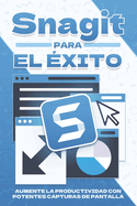 Snagit para el ?xito: Aumente la productividad con potentes capturas de pantalla