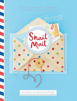 Snail Mail: Celebrating the art of handwritten correspondence - Mackintosh, Michelle