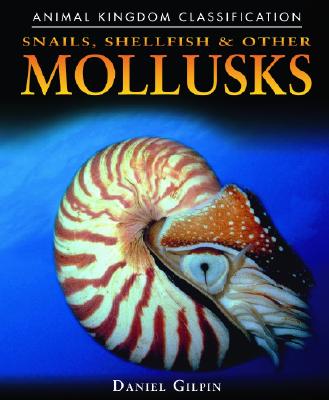 Snails, Shellfish, and Other Mollusks - Gilpin, Daniel