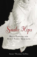 Snake Hips: Belly Dancing and How I Found True Love