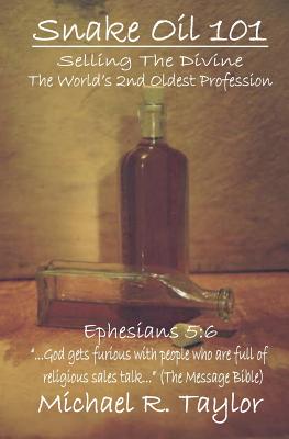 Snake Oil 101: Selling the Divine the World's 2nd Oldest Profession - Taylor, Michael R, Professor