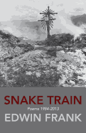 Snake Train: Poems 1984-2013