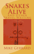 Snakes Alive: And Other Travel Writing