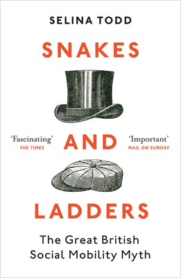 Snakes and Ladders: The great British social mobility myth - Todd, Selina, Professor