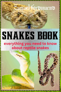 Snakes Book: Everything You Need To Know About Reptile Snakes