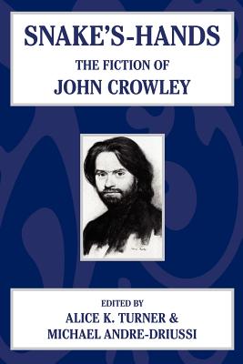 Snake's Hands: The Fiction of John Crowley - Turner, Alice K (Editor), and Andre-Druissi, Michael (Editor)