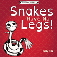 Snakes Have No Legs: An adorably weird but true little book about snakes
