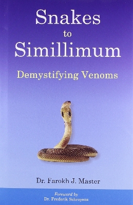 Snakes to Simillimum - Master, Farokh J, Dr.