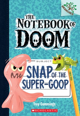 Snap of the Super-Goop: A Branches Book (the Notebook of Doom #10): Volume 1 - 