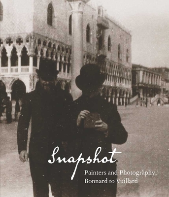 Snapshot: Painters and Photography, Bonnard to Vuillard - Easton, Elizabeth