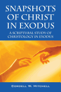 Snapshots of Christ in Exodus: A Scriptural Study of Christology in Exodus