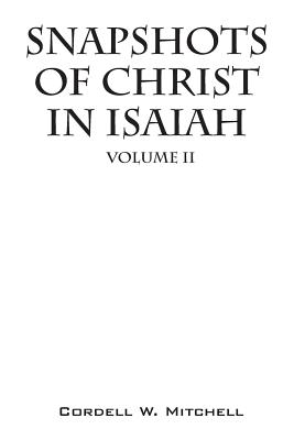 Snapshots of Christ In Isaiah: Volume II - Mitchell, Cordell W