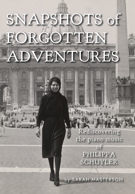 Snapshots of Forgotten Adventures: Rediscovering the Piano Music of Philippa Schuyler - Masterson, Sarah