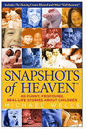 Snapshots of Heaven: 40 Funny, Profound, Real-Life Stories about Children