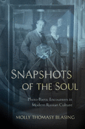 Snapshots of the Soul: Photo-Poetic Encounters in Modern Russian Culture