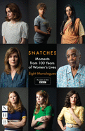 Snatches: Moments from 100 Years of Women's Lives: Eight Monologues