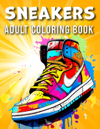 Sneaker Coloring Book: A Sneaker Lover's Coloring Book - Unleash Your Imagination and Customize Iconic Kicks from Classic to Contemporary Styles