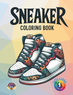 Sneaker Coloring Book: Volume one.100 unique, original and clear sneaker designs - for kids, adults and seniors Sneakerheads. - Gamella Lopez, Javier, and Playful Minds