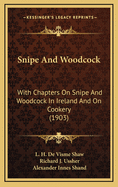 Snipe and Woodcock: With Chapters on Snipe and Woodcock in Ireland and on Cookery (1903)