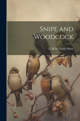 Snipe and Woodcock - Shaw, L H De Visme