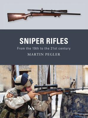 Sniper Rifles: From the 19th to the 21st Century - Pegler, Martin