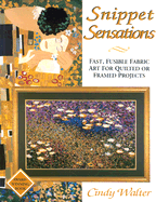 Snippet Sensations: Fast, Fusible Fabric Art for Quilted or Framed Projects