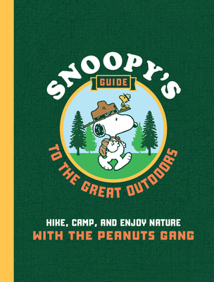 Snoopy's Guide to the Great Outdoors: Hike, Camp, and Enjoy Nature with the Peanuts Gang - Mehus-Roe, Kristin