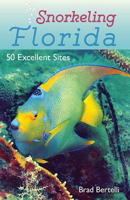 Snorkeling Florida: 50 Excellent Sites - Bertelli, Brad, Mr.