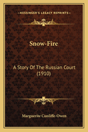 Snow-Fire: A Story of the Russian Court (1910)