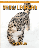 Snow Leopard: A Fun and Educational Book for Kids with Amazing Facts and Pictures