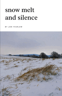 Snow Melt and Silence: Poems through the seasons of the year
