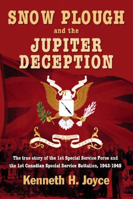 Snow Plough and the Jupiter Deception: The True Story of the 1st Special Service Force - Joyce, Ken, and Joyce, Kenneth H