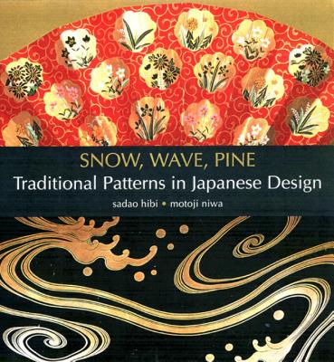Snow, Wave, Pine: Traditional Patterns in Japanese Design - Hibi, Sadao (Photographer), and Niwa, Motoji
