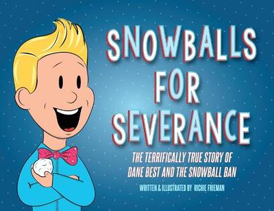 Snowballs For Severance: The Terrifically True Story of Dane Best and the Snowball Ban - 