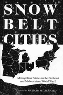 Snowbelt Cities: Metropolitan Politics in the Northeast and Midwest Since World War II