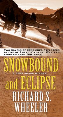 Snowbound and Eclipse: Two Novels of Renowned Explorers - Wheeler, Richard S