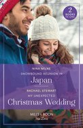 Snowbound Reunion In Japan / My Unexpected Christmas Wedding: Mills & Boon True Love: Snowbound Reunion in Japan (the Christmas Pact) / My Unexpected Christmas Wedding (How to Win a Monroe)