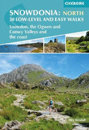 Snowdonia: 30 Low-level and easy walks - North: Snowdon, the Ogwen and Conwy Valleys and the coast