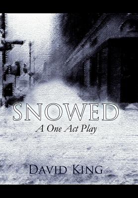 Snowed: A One Act Play - King, David