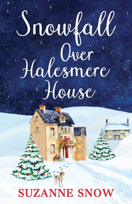 Snowfall Over Halesmere House: A gorgeously festive and uplifting romance - Snow, Suzanne